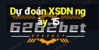 Dự đoán XSDN ngày 15