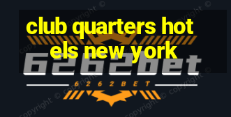 club quarters hotels new york