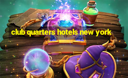 club quarters hotels new york