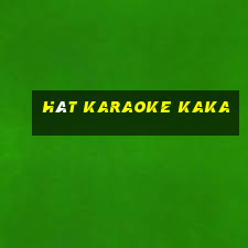 hát karaoke kaka