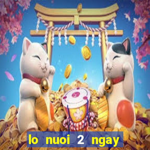 lo nuoi 2 ngay mien phi