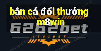 bắn cá đổi thưởng m8win