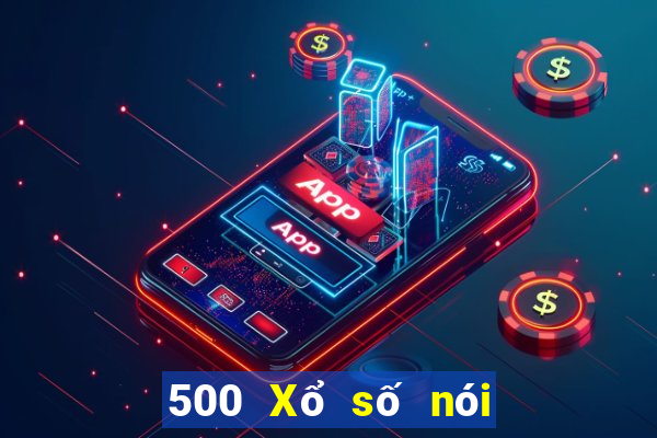 500 Xổ số nói chuyện nhẹ nhàng