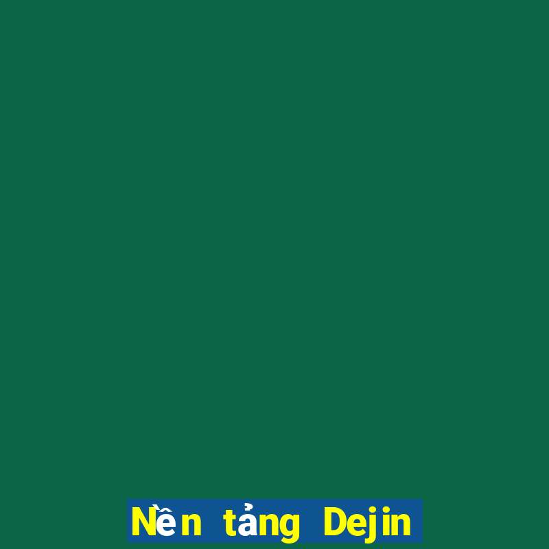 Nền tảng Dejin chào đón bạn