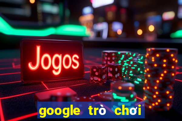 google trò chơi điện tử