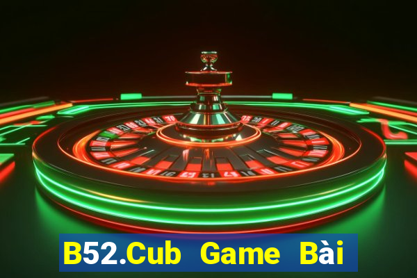 B52.Cub Game Bài 247 Club