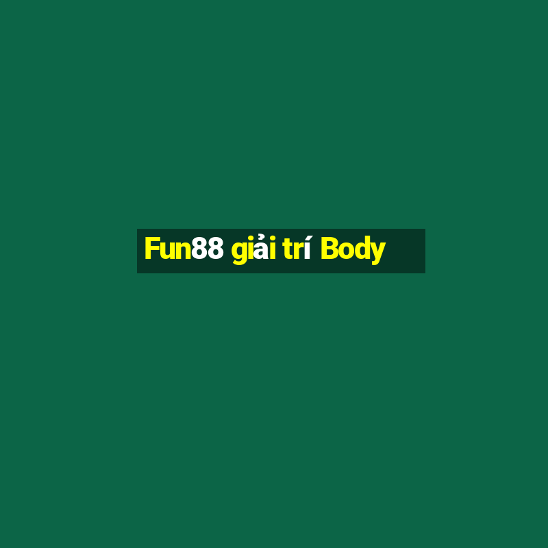 Fun88 giải trí Body