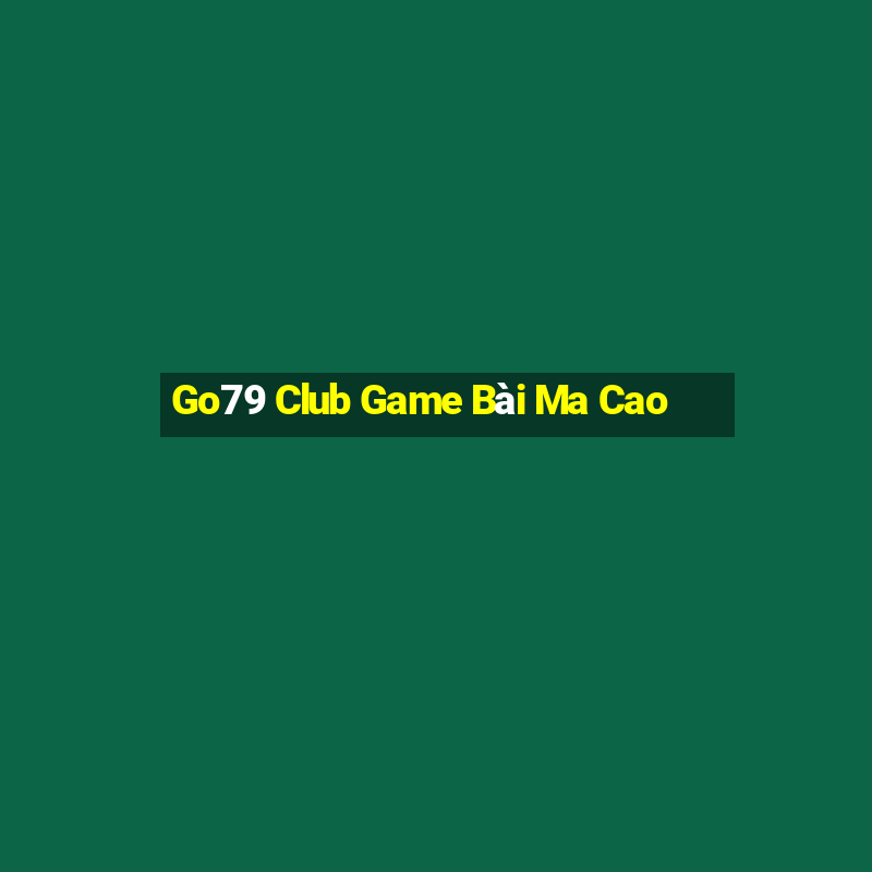 Go79 Club Game Bài Ma Cao