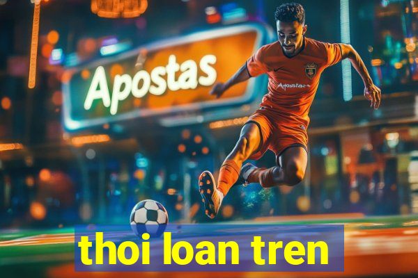 thoi loan tren