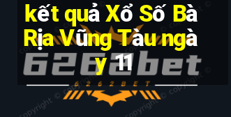 kết quả Xổ Số Bà Rịa Vũng Tàu ngày 11