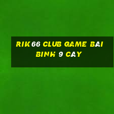 Rik66 Club Game Bài Binh 9 Cây