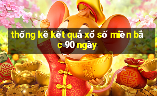 thống kê kết quả xổ số miền bắc 90 ngày