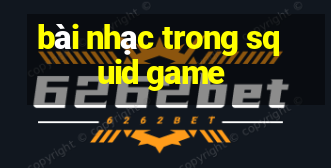 bài nhạc trong squid game