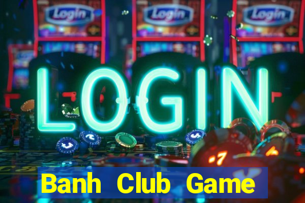 Banh Club Game Bài Quốc Tế