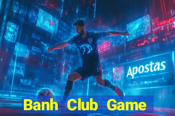 Banh Club Game Bài Quốc Tế