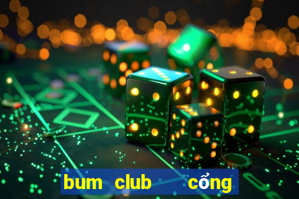 bum club   cổng game quốc tế