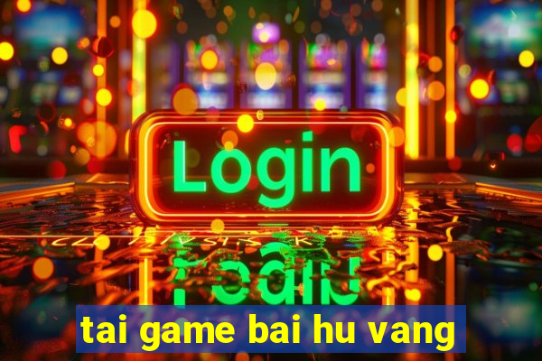 tai game bai hu vang