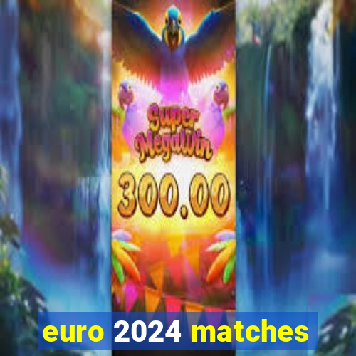 euro 2024 matches