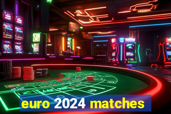 euro 2024 matches