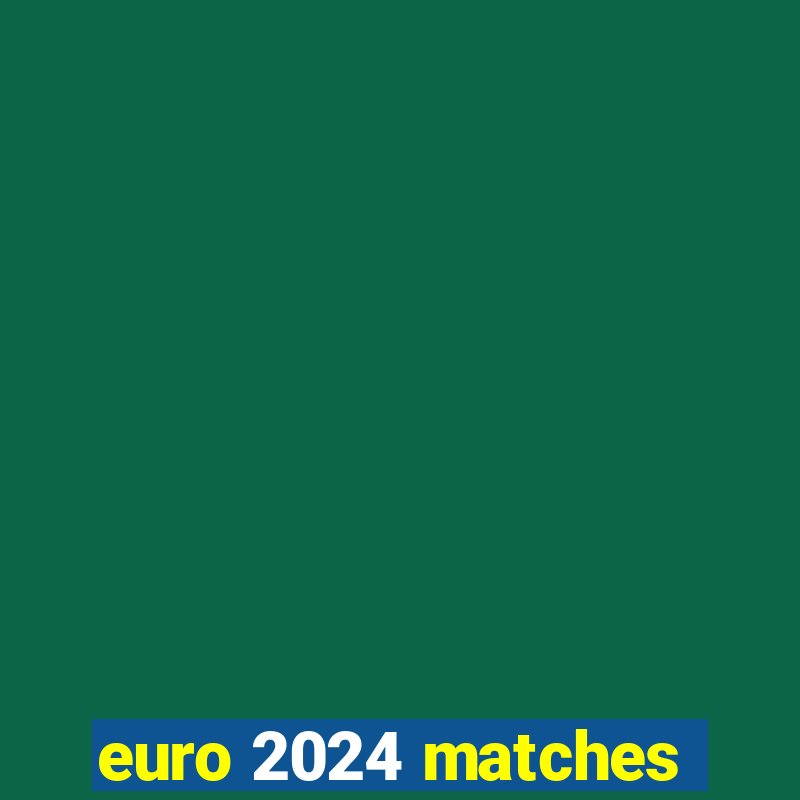 euro 2024 matches