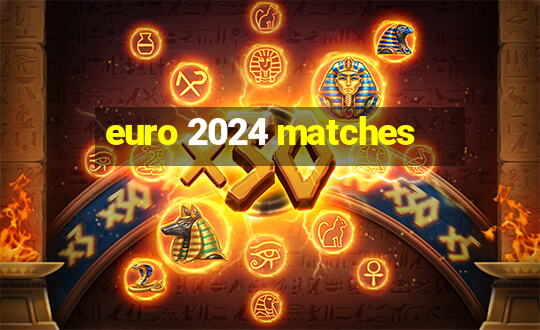 euro 2024 matches