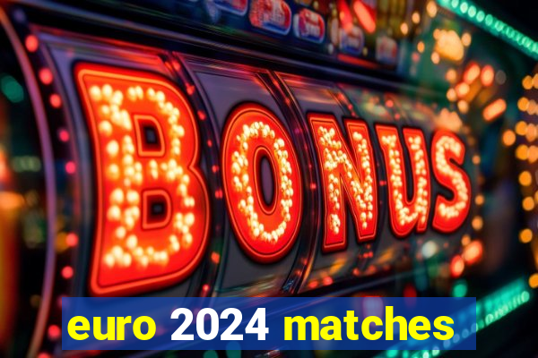 euro 2024 matches