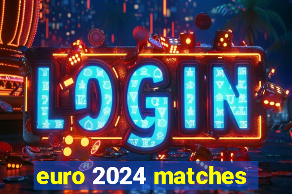 euro 2024 matches