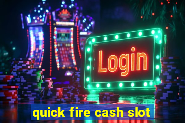 quick fire cash slot