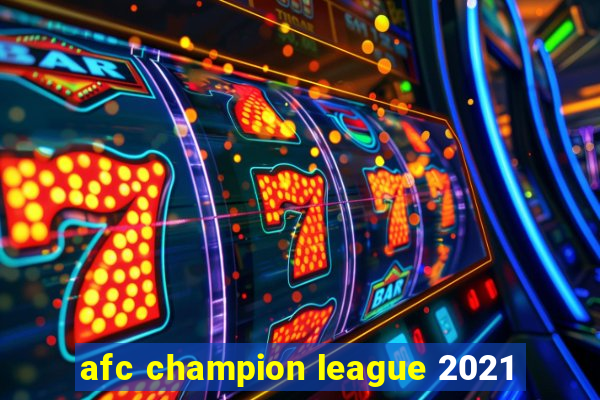 afc champion league 2021