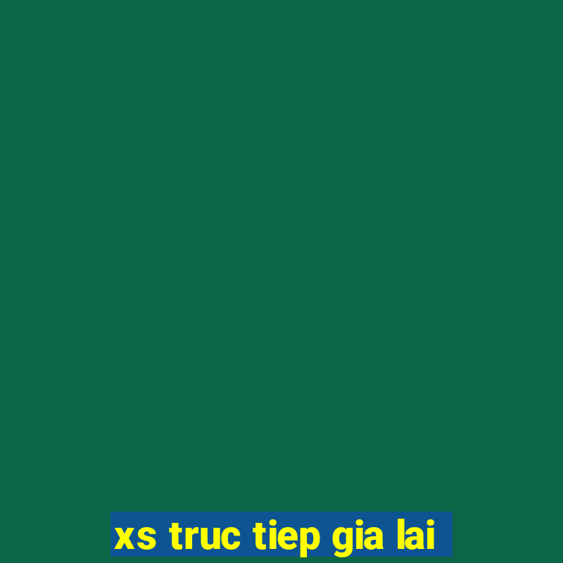 xs truc tiep gia lai