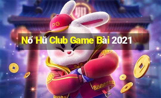 Nổ Hũ Club Game Bài 2021