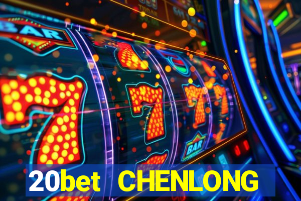 20bet CHENLONG Bắn cá 3d