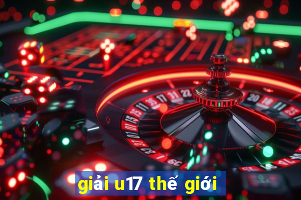 giải u17 thế giới