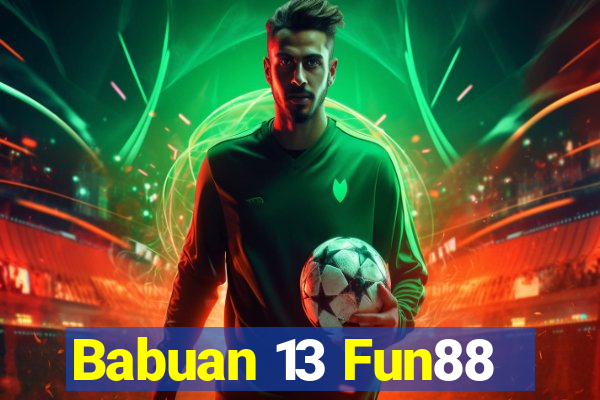 Babuan 13 Fun88