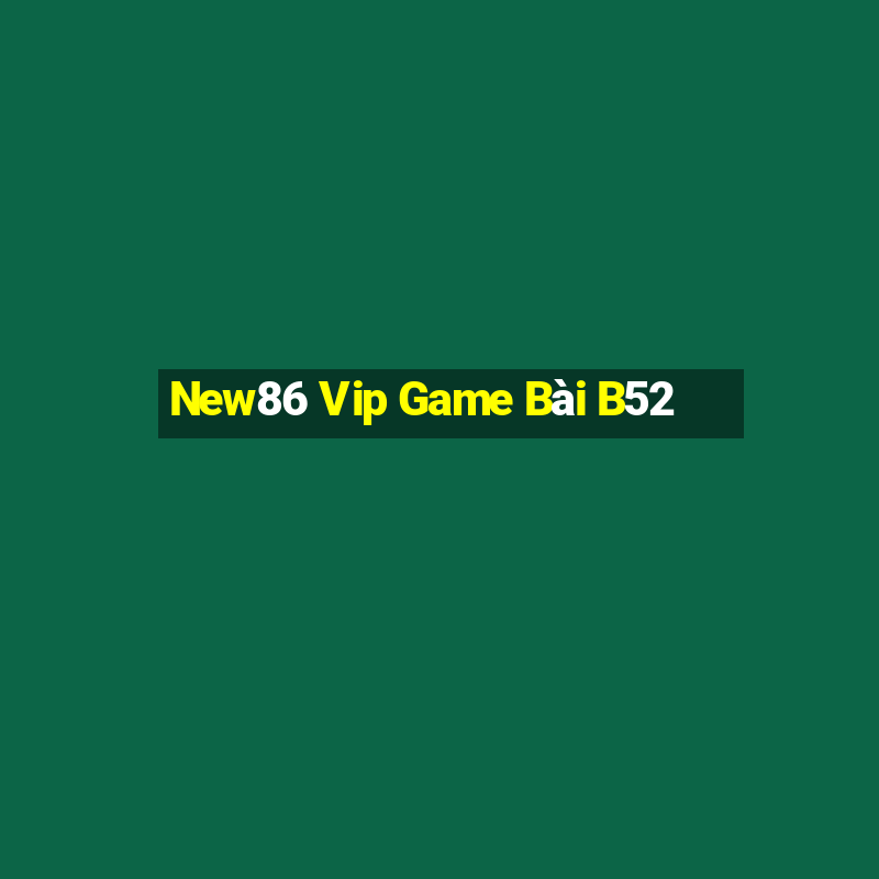 New86 Vip Game Bài B52