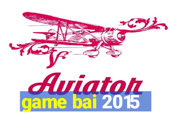 game bai 2015