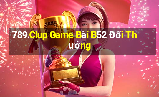 789.Clup Game Bài B52 Đổi Thưởng