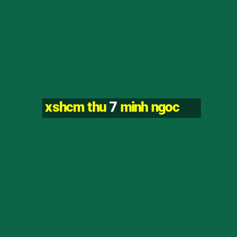 xshcm thu 7 minh ngoc