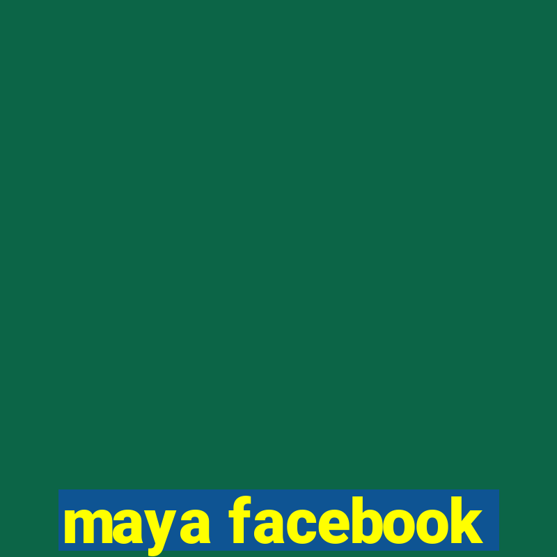 maya facebook