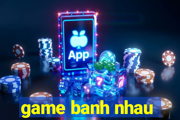 game banh nhau