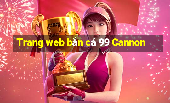 Trang web bắn cá 99 Cannon