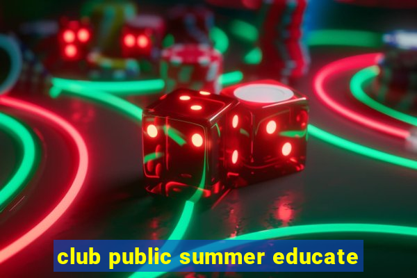 club public summer educate