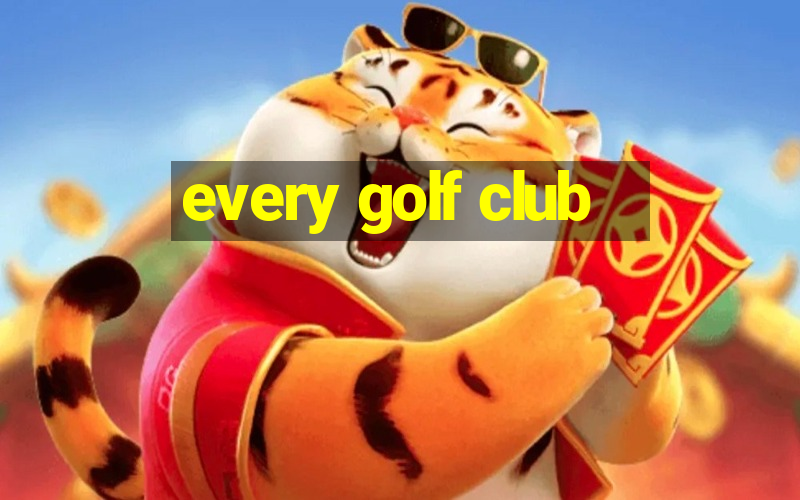 every golf club