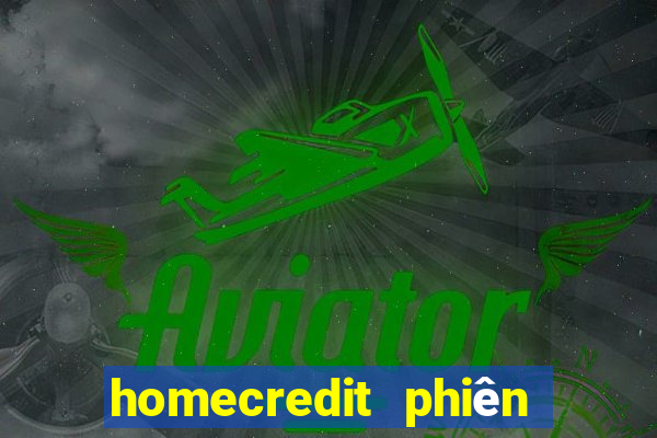 homecredit phiên bản cũ