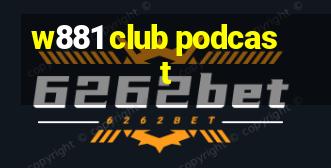 w881 club podcast