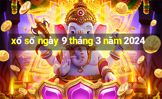 xổ số ngày 9 tháng 3 năm 2024