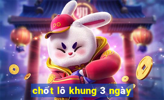 chốt lô khung 3 ngày