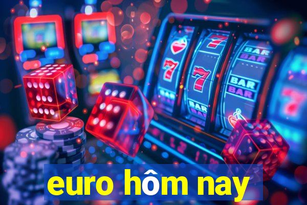 euro hôm nay