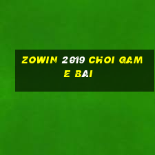 Zowin 2019 Choi Game Bài