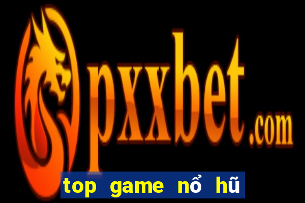 top game nổ hũ mới nhất